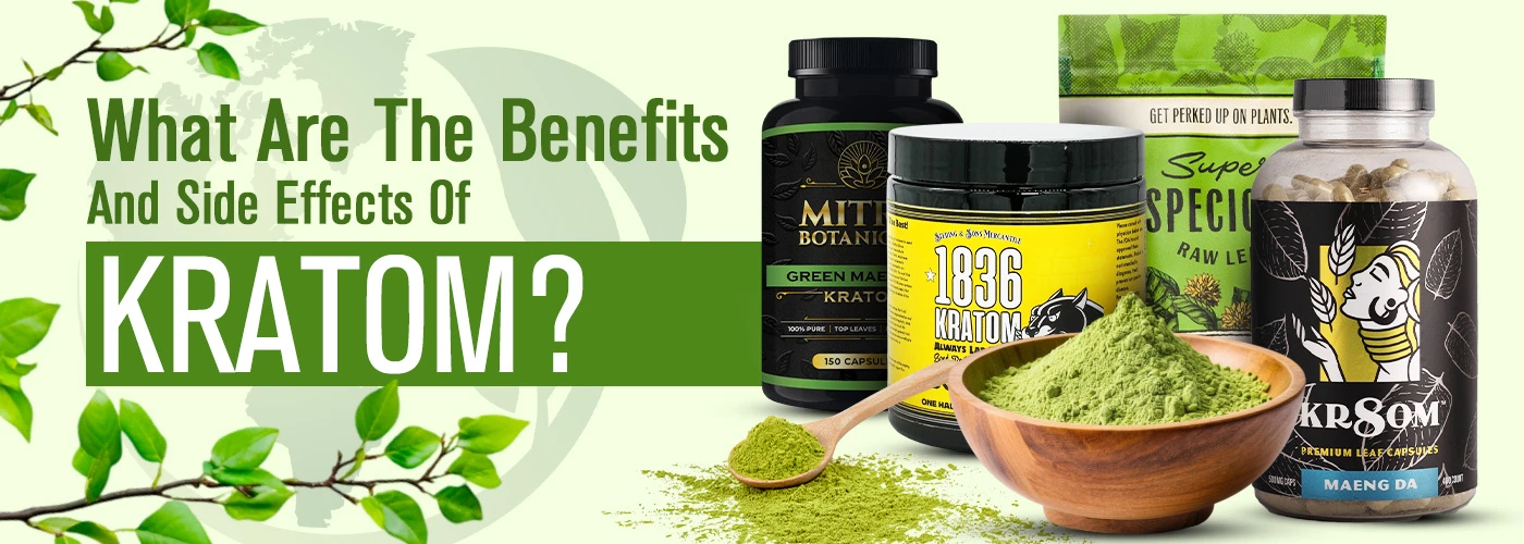 Benefits and side effects of Kratom