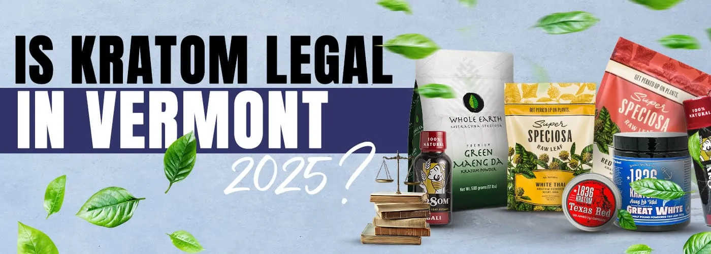 Is Kratom Legal in Vermont 2025?