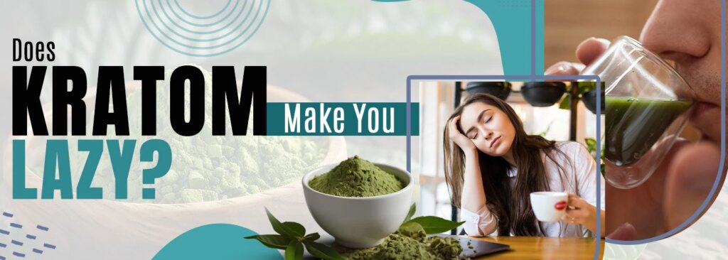 does kratom make you lazy