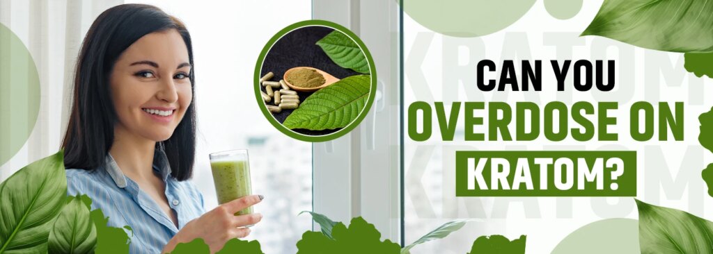 Can you overdose on Kratom