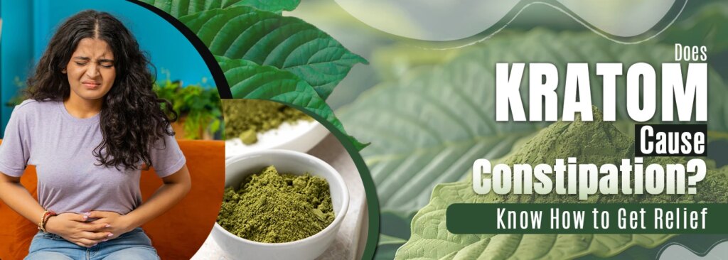 Does Kratom Cause Constipation? Know How to Get Relief