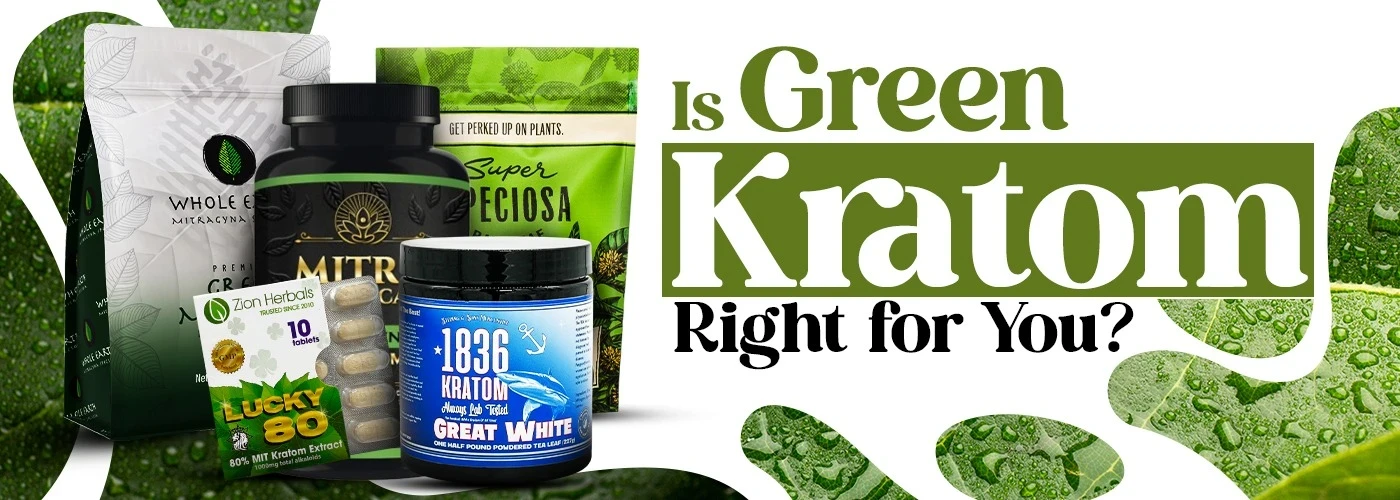 Is Green Kratom Right for You
